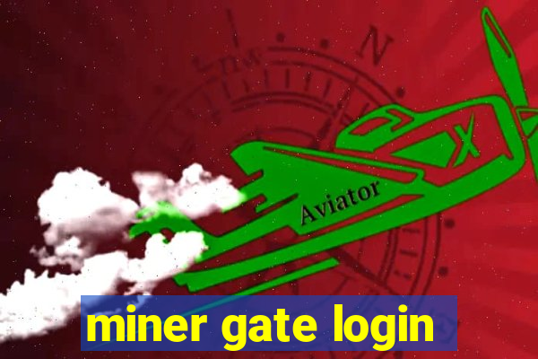 miner gate login