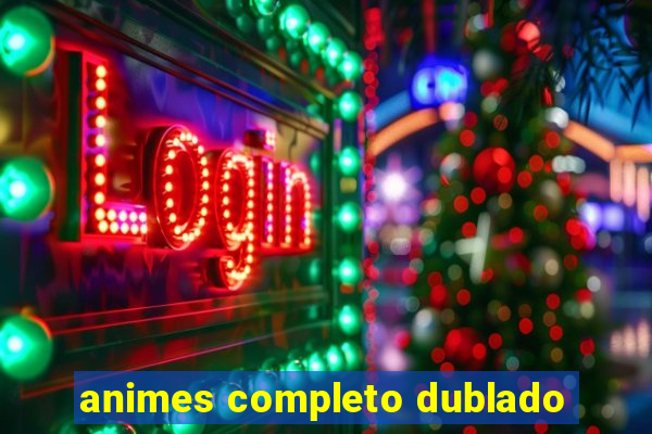 animes completo dublado