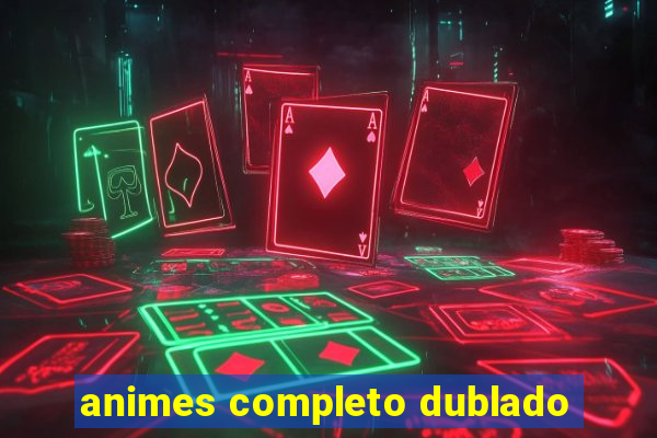 animes completo dublado