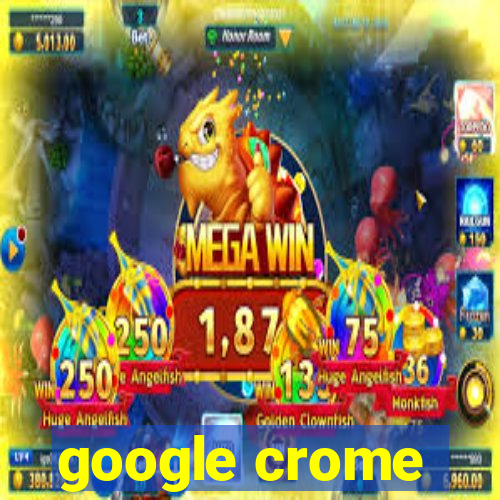 google crome