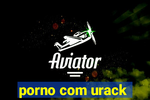 porno com urack