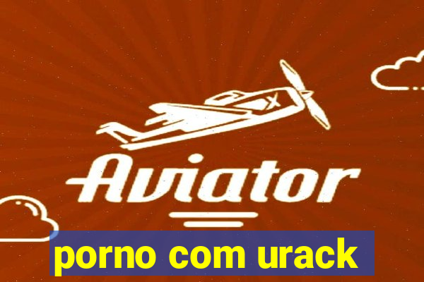 porno com urack