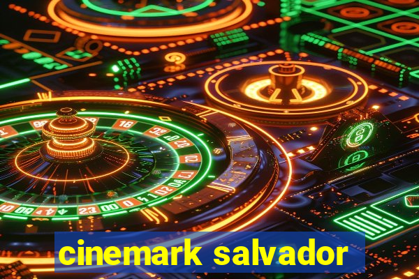 cinemark salvador