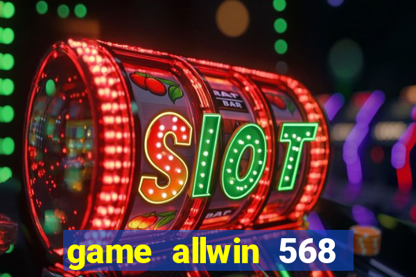 game allwin 568 com login