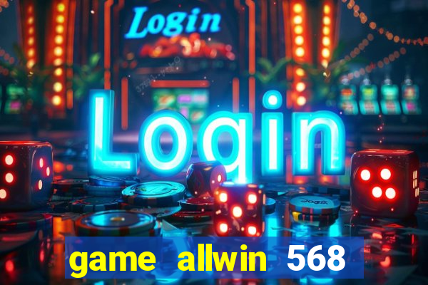 game allwin 568 com login