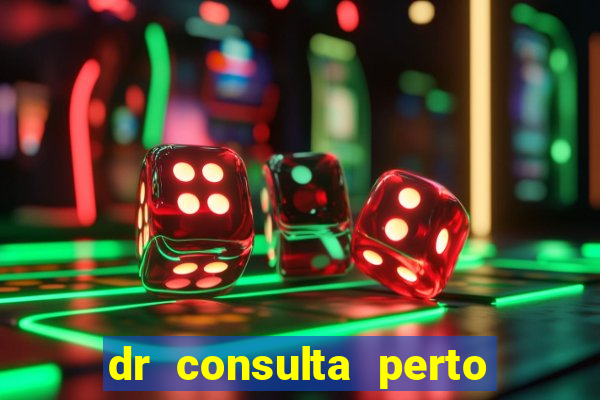 dr consulta perto de mim