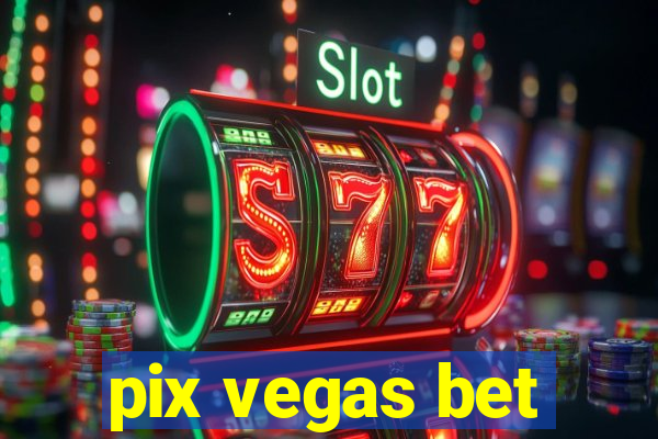 pix vegas bet