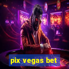 pix vegas bet