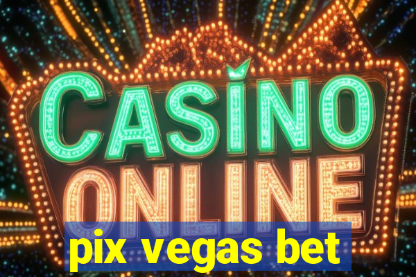 pix vegas bet