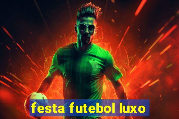 festa futebol luxo