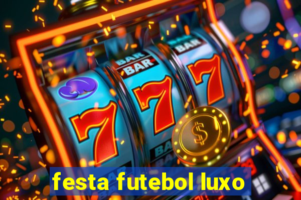 festa futebol luxo