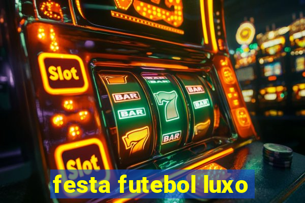 festa futebol luxo