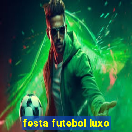 festa futebol luxo