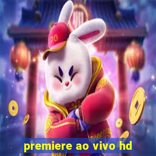 premiere ao vivo hd