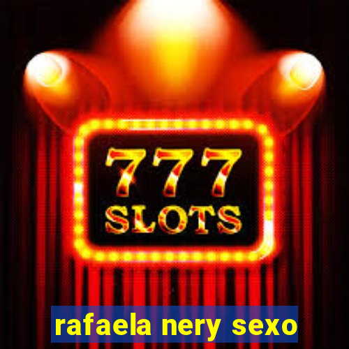 rafaela nery sexo