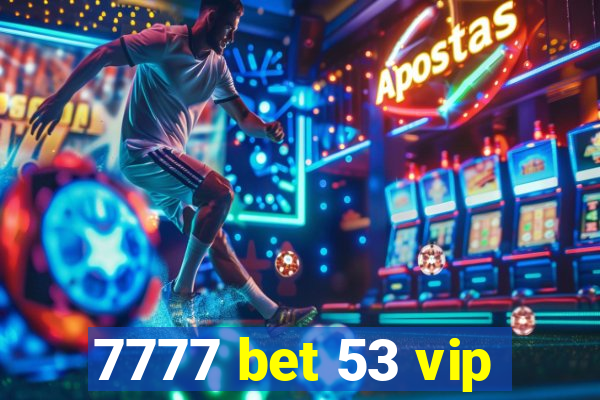 7777 bet 53 vip