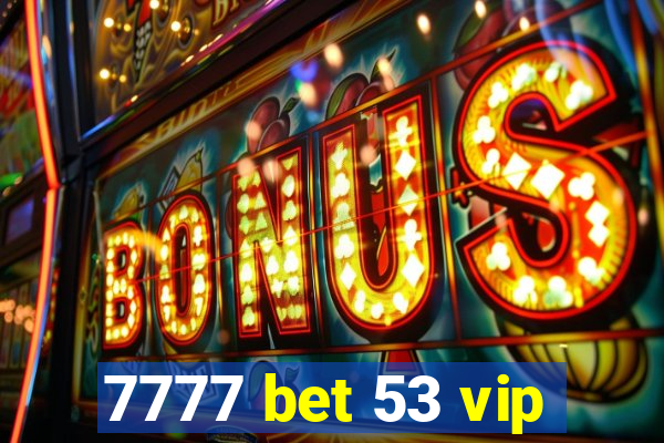 7777 bet 53 vip