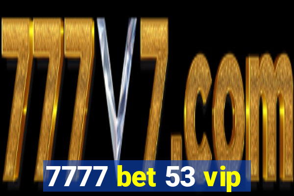 7777 bet 53 vip