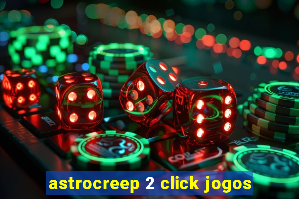 astrocreep 2 click jogos