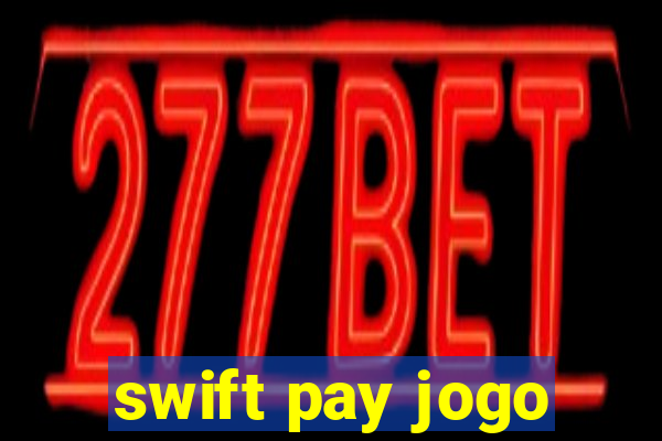 swift pay jogo