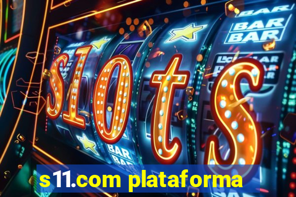 s11.com plataforma