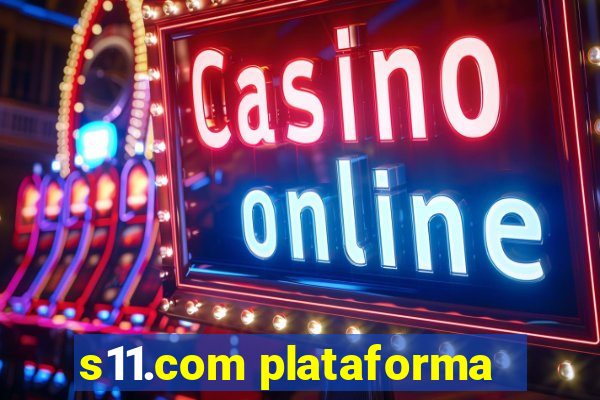 s11.com plataforma