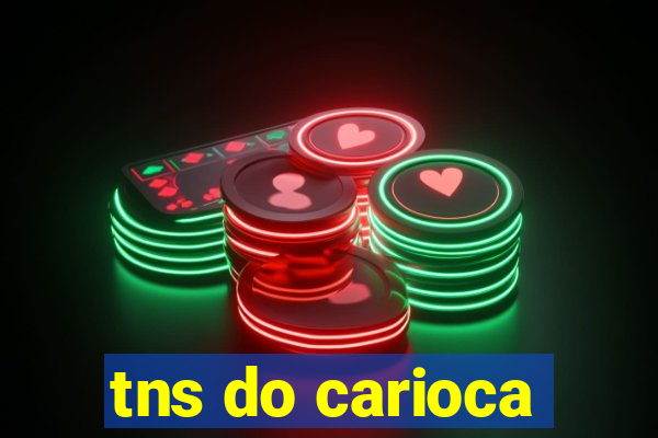 tns do carioca