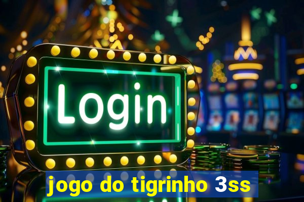 jogo do tigrinho 3ss