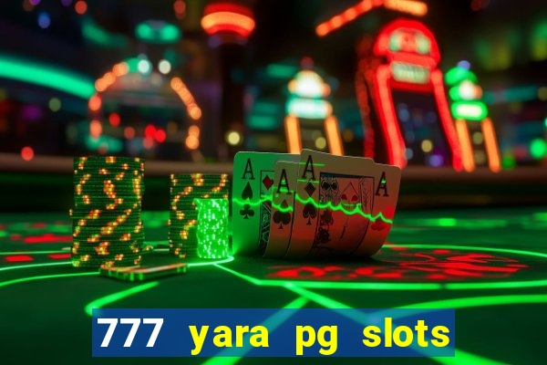 777 yara pg slots paga mesmo