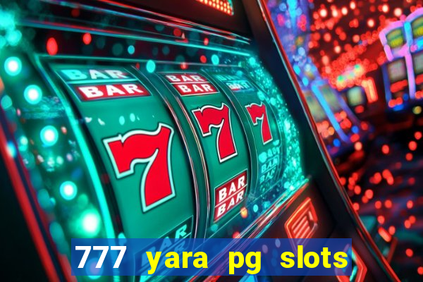 777 yara pg slots paga mesmo