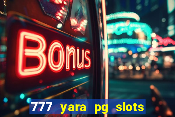 777 yara pg slots paga mesmo