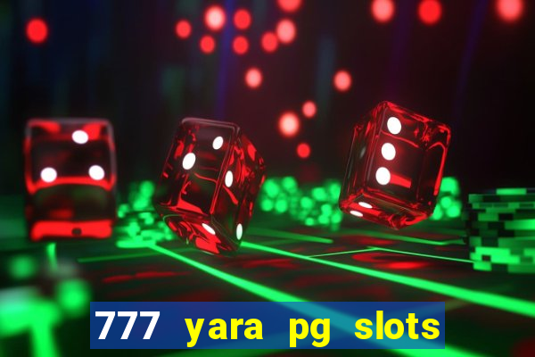 777 yara pg slots paga mesmo