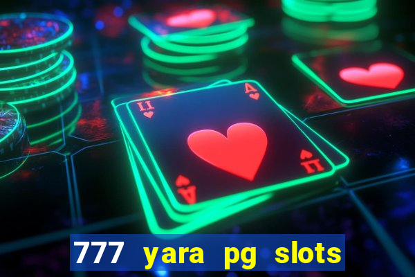 777 yara pg slots paga mesmo