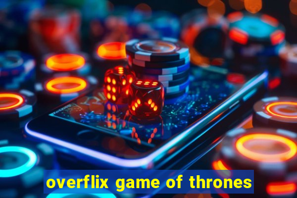 overflix game of thrones