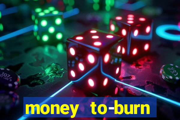 money to-burn system pt br