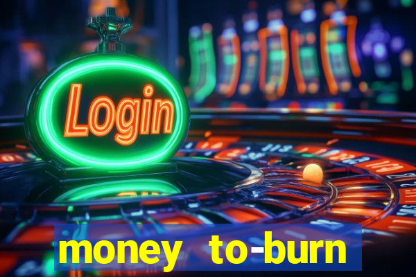 money to-burn system pt br