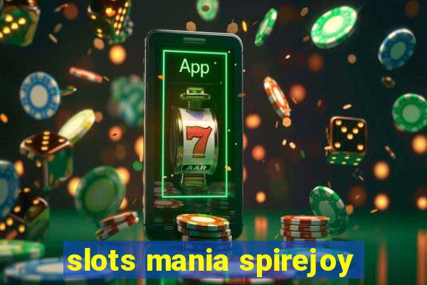 slots mania spirejoy