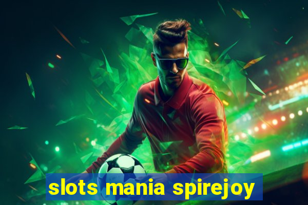 slots mania spirejoy