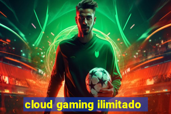 cloud gaming ilimitado