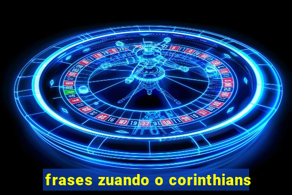 frases zuando o corinthians