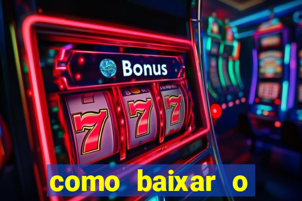 como baixar o aplicativo estrela bet