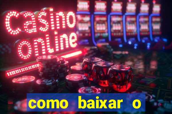 como baixar o aplicativo estrela bet