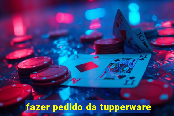 fazer pedido da tupperware