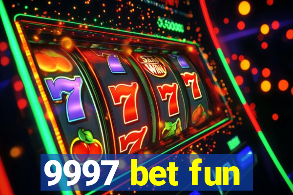 9997 bet fun