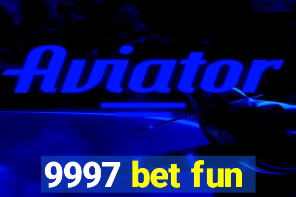 9997 bet fun