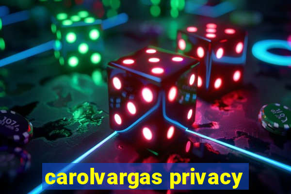 carolvargas privacy