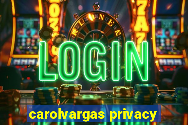 carolvargas privacy