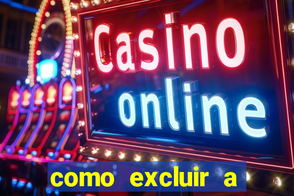 como excluir a conta do fortune tiger