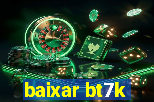 baixar bt7k