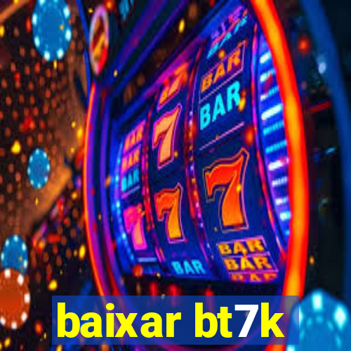 baixar bt7k